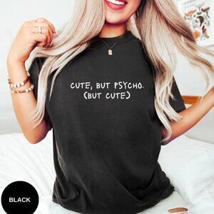 Cute But Psycho Shirt, But Cute Shirt, Funny Shirt, Silly Shirt, Humor Tee